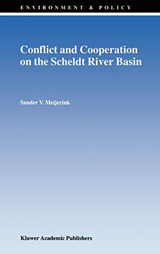 Conflict and Cooperation on the Scheldt River Basin: A Case Study of Decision Making on International Scheldt Issues between 1967 and 1997 (Environment & Policy, 17, Band 17)