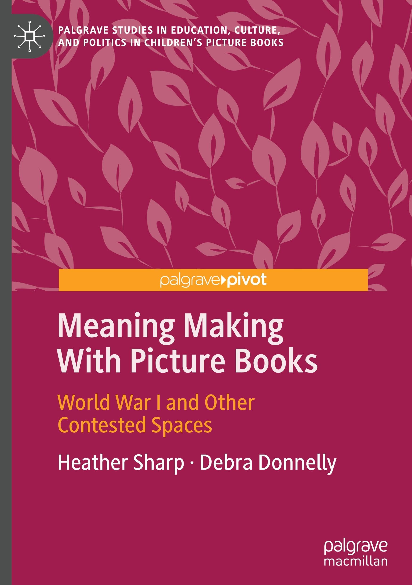 Meaning Making With Picture Books: World War I and Other Contested Spaces (Palgrave Studies in Education, Culture, and Politics in Children’s Picture Books)