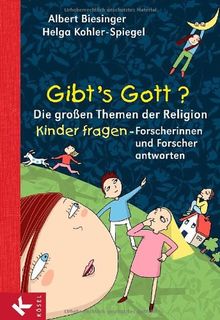 Gibt S Gott Die Grossen Themen Der Religion Kinder Fragen Forscherinnen Und Forscher Antworten Von Albert Biesinger
