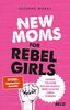 New Moms for Rebel Girls: Unsere Töchter für ein gleichberechtigtes Leben stärken