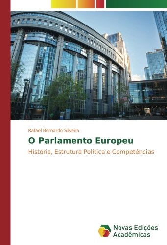 O Parlamento Europeu: História, Estrutura Política e Competências