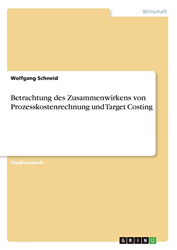 Betrachtung des Zusammenwirkens von Prozesskostenrechnung und Target Costing