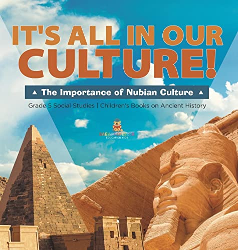 It's All in Our Culture!: The Importance of Nubian Culture Grade 5 Social Studies Children's Books on Ancient History