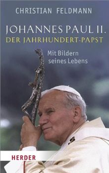 Johannes Paul II.: Der Jahrhundert-Papst. Mit Bildern aus seinem Leben