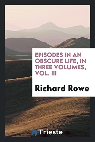 Episodes in an obscure life, in three volumes, Vol. III
