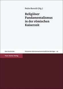 Religiöser Fundamentalismus in der römischen Kaiserzeit (Potsdamer Altertumswissenschaftliche Beiträge)