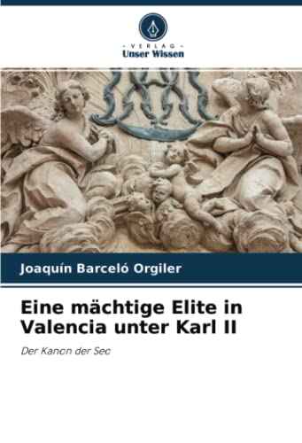 Eine mächtige Elite in Valencia unter Karl II: Der Kanon der Seo