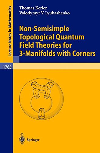 Non-Semisimple Topological Quantum Field Theories for 3-Manifolds with Corners (Lecture Notes in Mathematics, Band 1765)