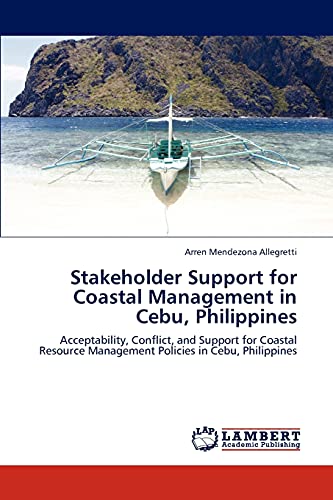 Stakeholder Support for Coastal Management in Cebu, Philippines: Acceptability, Conflict, and Support for Coastal Resource Management Policies in Cebu, Philippines