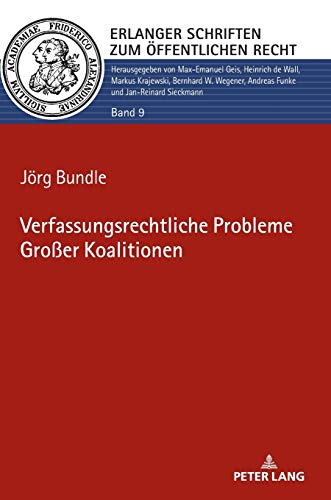 Verfassungsrechtliche Probleme Großer Koalitionen: Dissertationsschrift (Erlanger Schriften zum Öffentlichen Recht, Band 9)