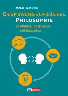 Gesprächsschlüssel Philosophie: 30 Moderationsmodule mit Beispielen