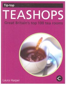 Tip Top Teashops Great Britain S Top 100 Tea Rooms Von