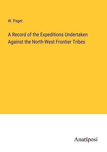 A Record of the Expeditions Undertaken Against the North-West Frontier Tribes