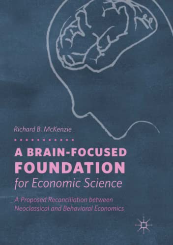 A Brain-Focused Foundation for Economic Science: A Proposed Reconciliation between Neoclassical and Behavioral Economics