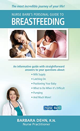 Nurse Barb's Personal Guide to Breastfeeding: The Most Incredible Journey of Your Life!