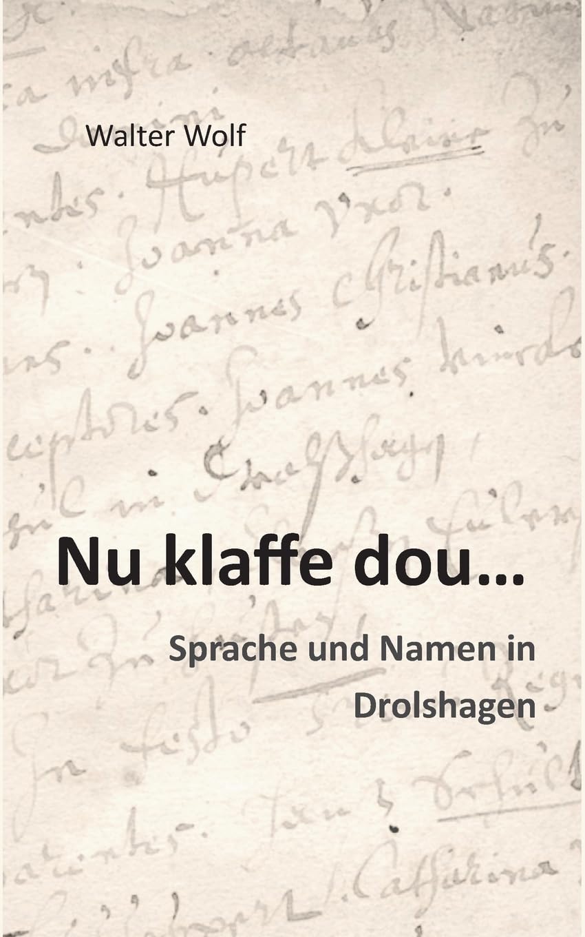 Nu klaffe dou - Sprache und Namen in Drolshagen: Zur Systematik des Dräulzer Platts und Historische Familien- und Beinamen in Drolshagen