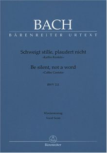 Schweigt stille, plaudert nicht BWV 211 &#34;Kaffee-Kantate&#34;. BÄRENREITER URTEXT. Klavierauszug vokal, Urtextausgabe