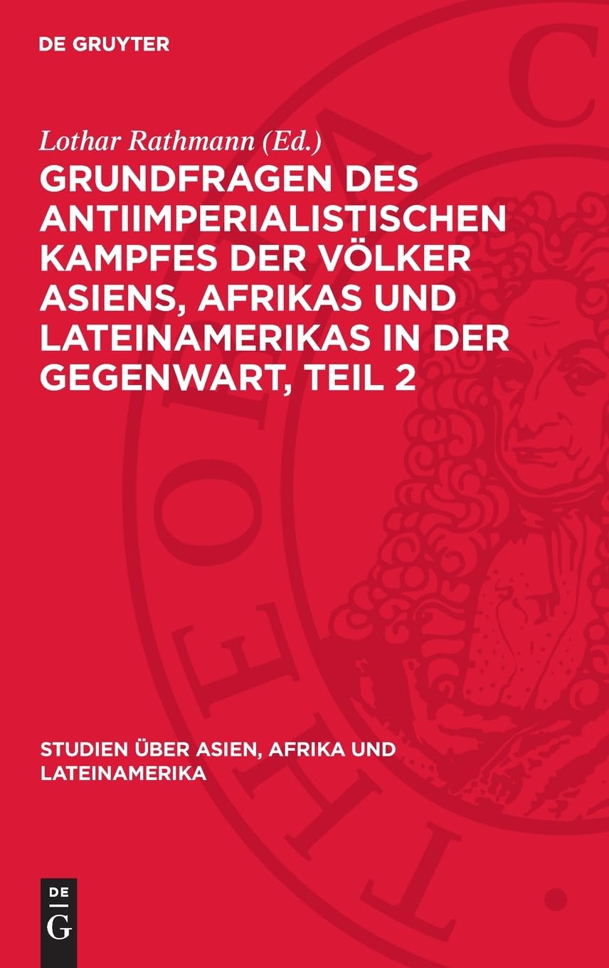 Grundfragen des antiimperialistischen Kampfes der Völker Asiens, Afrikas und Lateinamerikas in der Gegenwart, Teil 2 (Studien über Asien, Afrika und Lateinamerika, 10)
