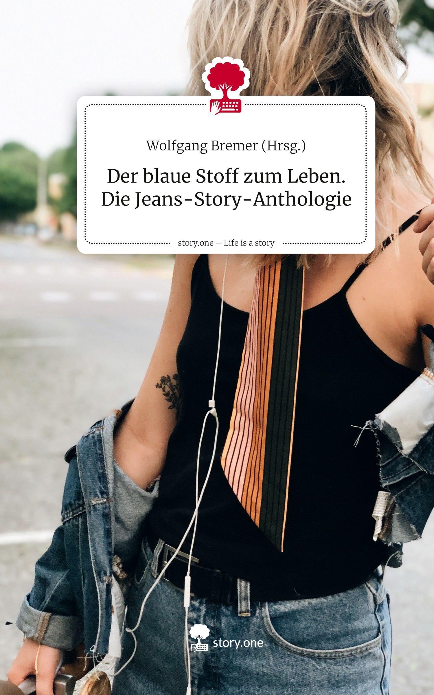 Der blaue Stoff zum Leben. Die Jeans-Story-Anthologie. Life is a Story - story.one