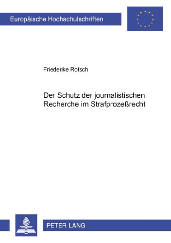 Der Schutz der journalistischen Recherche im Strafprozeßrecht (Europäische Hochschulschriften - Reihe II)