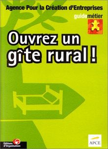 Ouvrez un gîte rural ! (Guide Metier)