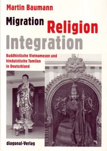 Migration - Religion - Integration: Buddhistische Vietnamesen und hinduistische Tamilen in Deutschland