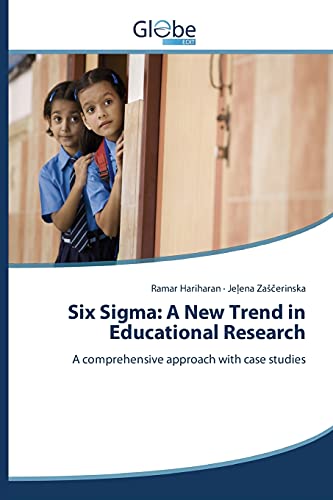 Six Sigma: A New Trend in Educational Research: A comprehensive approach with case studies