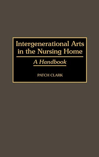 Intergenerational Arts in the Nursing Home: A Handbook
