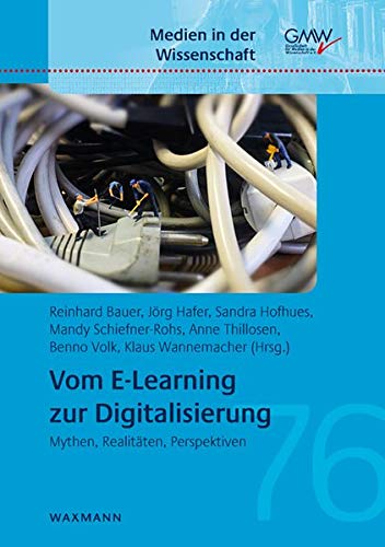 Vom E-Learning zur Digitalisierung: Mythen, Realitäten, Perspektiven (Medien in der Wissenschaft)