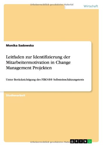 Leitfaden zur Identifizierung der Mitarbeitermotivation in Change Management Projekten: Unter Berücksichtigung des FIRO-B® Selbsteinschätzungstests