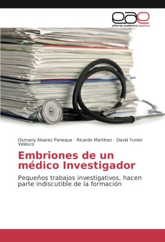 Embriones de un médico Investigador: Pequeños trabajos investigativos, hacen parte indiscutible de la formación