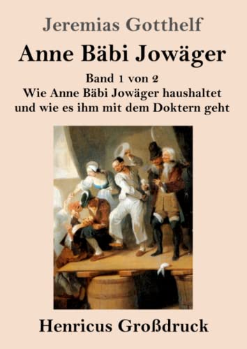 Anne Bäbi Jowäger (Großdruck): Band 1 von 2 Wie Anne Bäbi Jowäger haushaltet und wie es ihm mit dem Doktern geht