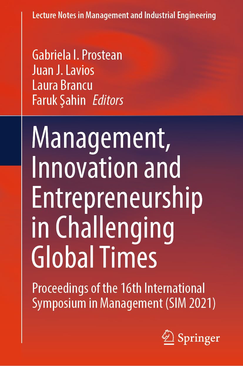 Management, Innovation and Entrepreneurship in Challenging Global Times: Proceedings of the 16th International Symposium in Management (SIM 2021) ... in Management and Industrial Engineering)