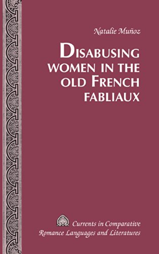 Disabusing Women in the Old French Fabliaux (Currents in Comparative Romance Languages and Literatures)
