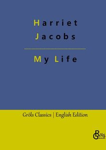 My Life: Incidents in the Life of a Slave Girl