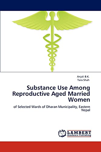 Substance Use Among Reproductive Aged Married Women: of Selected Wards of Dharan Municipality, Eastern Nepal