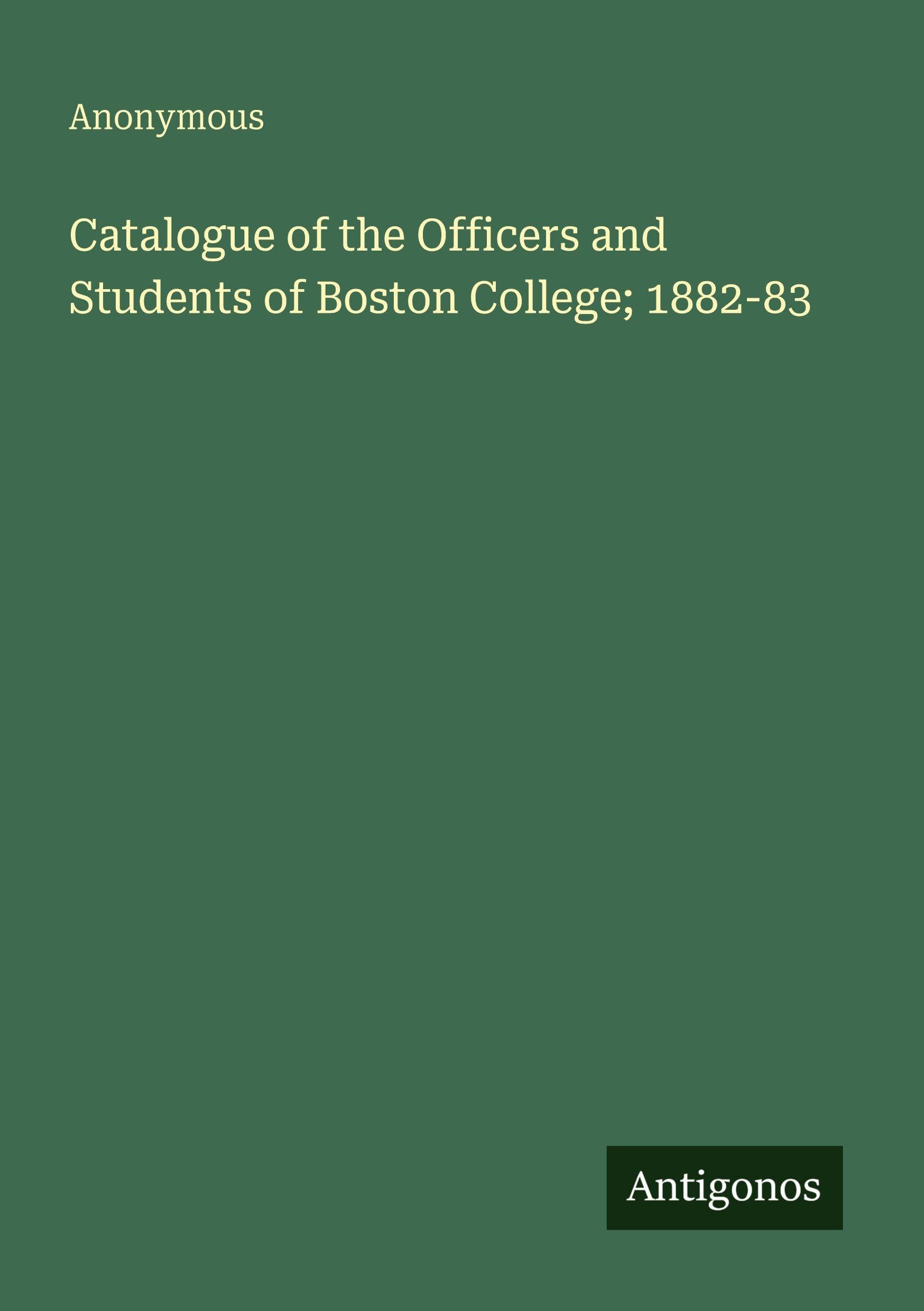 Catalogue of the Officers and Students of Boston College; 1882-83