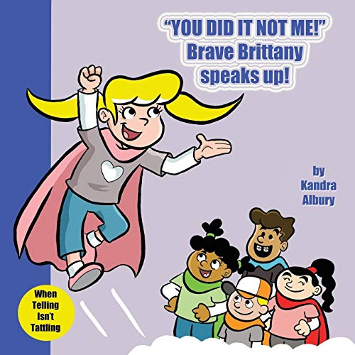 You Did It Not Me! Brave Brittany Speaks Up! (Feisty Four Children's Book)