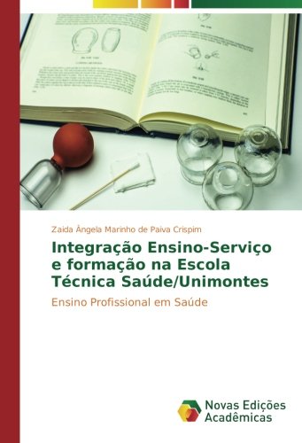 Integração Ensino-Serviço e formação na Escola Técnica Saúde/Unimontes: Ensino Profissional em Saúde