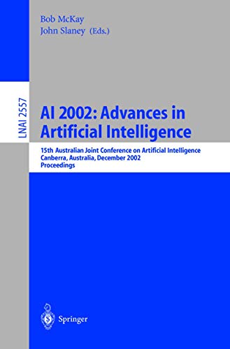 AI 2002: Advances in Artificial Intelligence: 15th Australian Joint Conference on Artificial Intelligence, Canberra, Australia, December 2-6, 2002, ... Notes in Computer Science (2557), Band 2557)