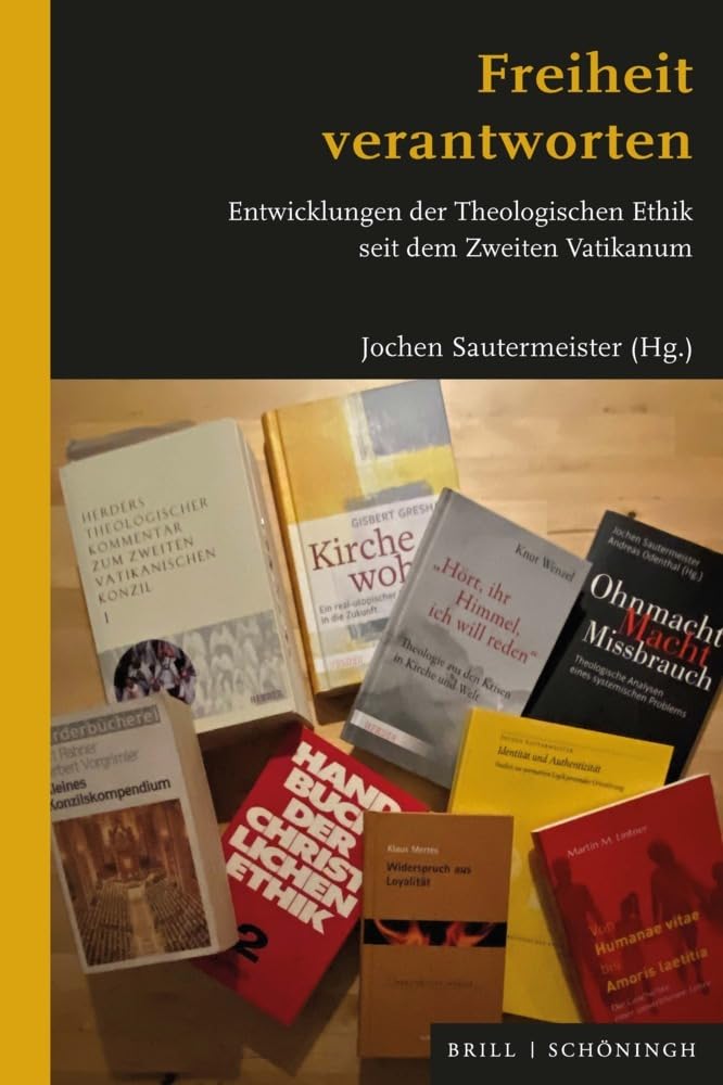 Freiheit verantworten: Entwicklungen der Theologischen Ethik seit dem Zweiten Vatikanum
