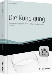 Die Kündigung - inkl. Arbeitshilfen online: Rechtssicherer Umgang mit den 10 wichtigsten Kündigungsfällen