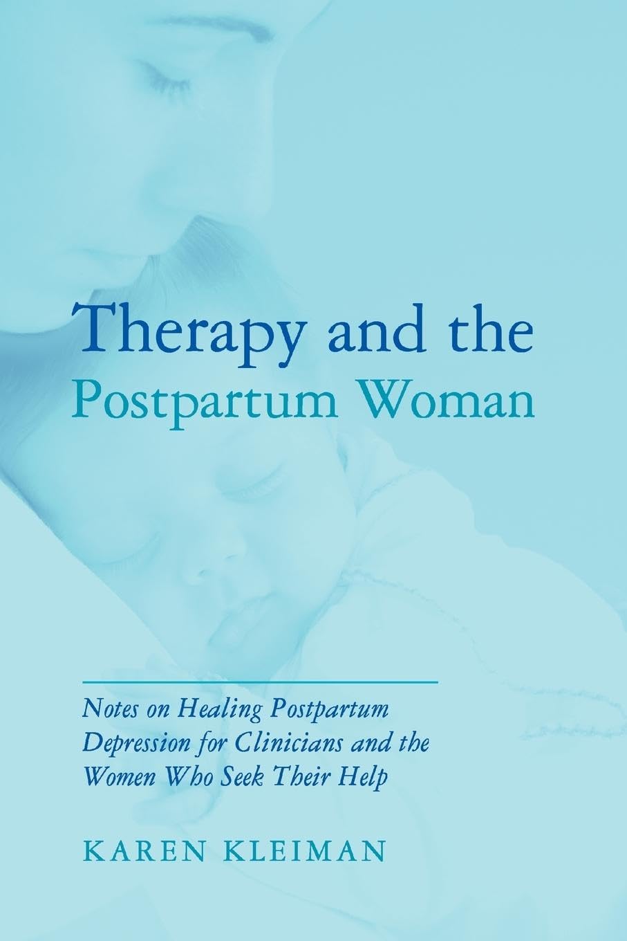 Therapy and the Postpartum Woman: Notes on Healing Postpartum Depression for Clinicians and the Women Who Seek their Help