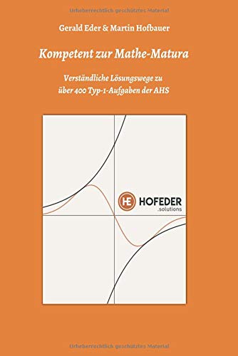 Kompetent zur Mathe-Matura: Verständliche Lösungswege zu über 400 Typ-1-Aufgaben der AHS