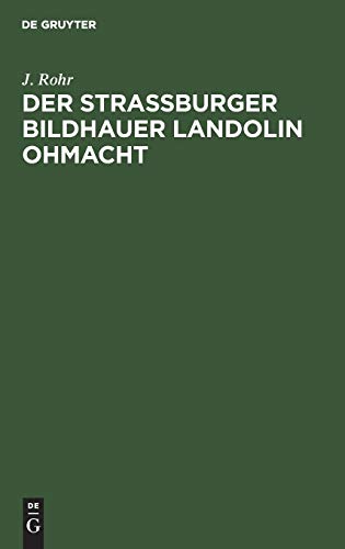 Der Straßburger Bildhauer Landolin Ohmacht: Eine kunstgeschichtliche Studie samt einem Beitrag zur Geschichte der Ästhetik um die Wende des 18. Jahrhunderts