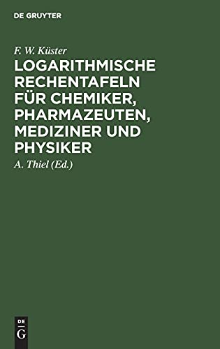 Logarithmische Rechentafeln für Chemiker, Pharmazeuten, Mediziner und Physiker