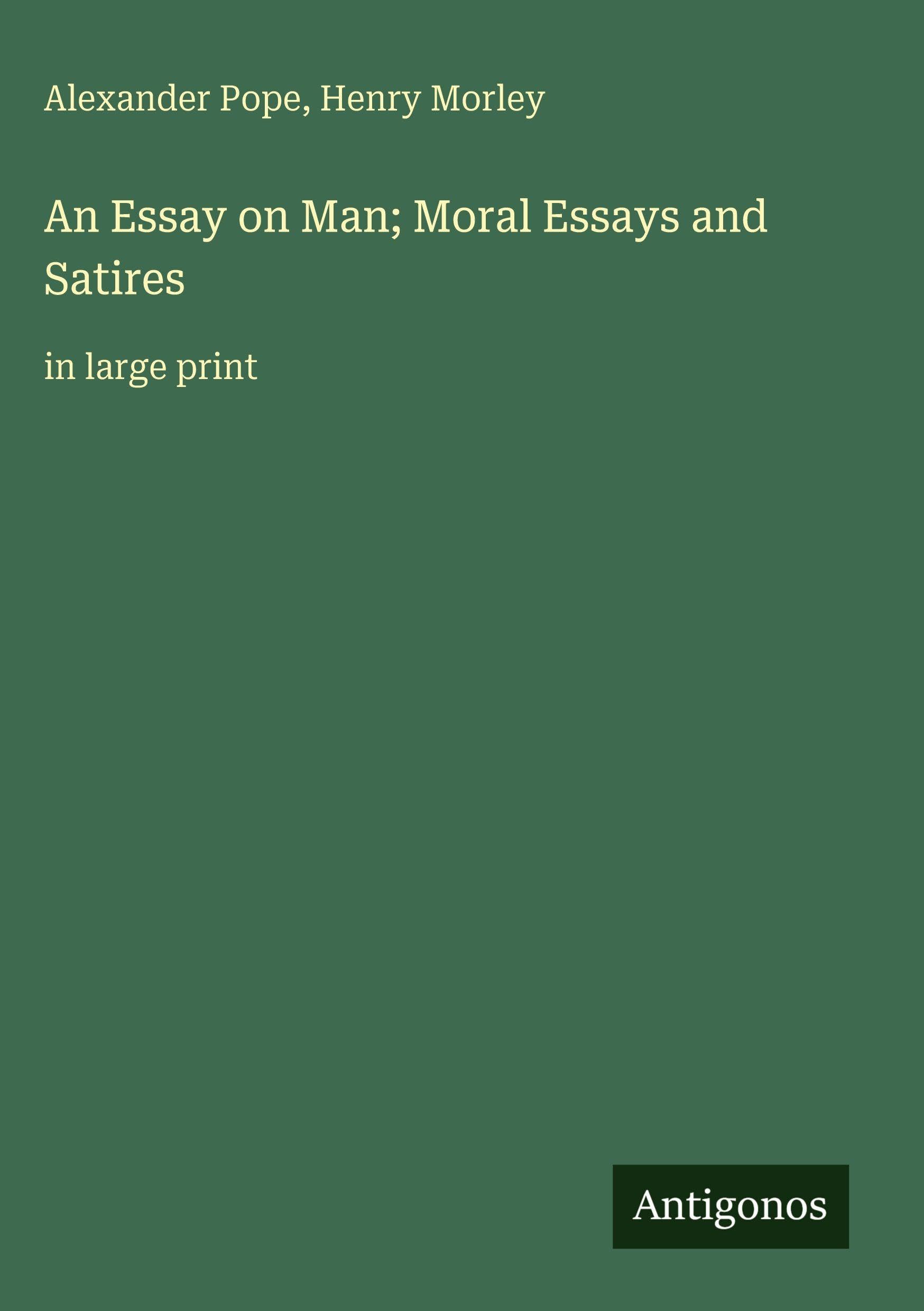 An Essay on Man; Moral Essays and Satires: in large print