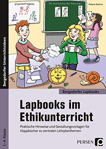 Lapbooks im Ethikunterricht: Praktische Hinweise und Gestaltungsvorlagen für Klappbücher zu zentralen Lehrplanthemen (1. bis 4. Klasse) (Bergedorfer Lapbooks)