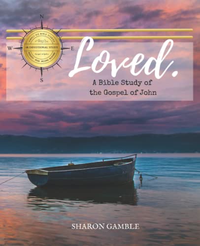 Loved: A Bible Study of the Gospel of John (Simply His Bible Studies)