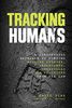 Tracking Humans: A Fundamental Approach To Finding Missing Persons, Insurgents, Guerrillas, And Fugitives From The Law